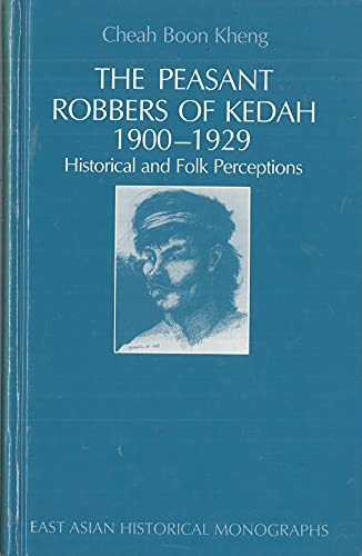 9780195888829: The Peasant Robbers of Kedah, 1900-29: Historical and Folk Perceptions (East Asian Historical Monographs)