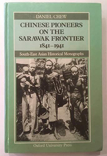 9780195889154: Chinese Pioneers on the Sarawak Frontier, 1841-1941 (East Asian Historical Monographs)