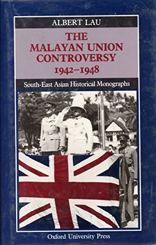 9780195889642: The Malayan Union Controversy, 1942-48 (South-East Asian Historical Monographs)