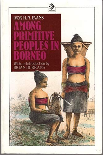 Beispielbild fr Among Primitive Peoples in Borneo. A Description of the Lives, Habits & Customs of the Piratical Head-Hunters of North Borneo, with an Account of Interesting Objects of Prehistoric Antiquity Discovered in the Island. With an Introduction by Brian Durrans zum Verkauf von Arapiles Mountain Books - Mount of Alex