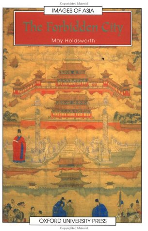 The Forbidden City (Images of Asia) (9780195906080) by Holdsworth, May