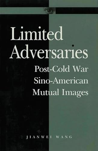 Beispielbild fr Limited Adversaries: Post-Cold War Sino-American Mutual Images zum Verkauf von Prometei Books