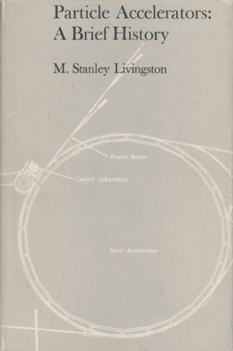 Particle accelerators;: A brief history (9780196266008) by Livingston, M. Stanley