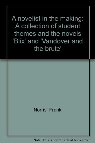Beispielbild fr A Novelist in the Making : A Collection of Student Themes and the Novels Blix and Vandover and the Brute zum Verkauf von Better World Books: West
