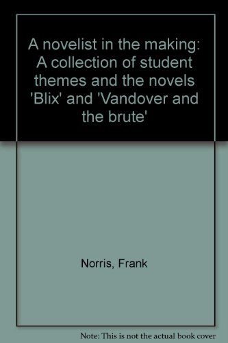 Imagen de archivo de A Novelist in the Making : A Collection of Student Themes and the Novels Blix and Vandover and the Brute a la venta por Better World Books: West