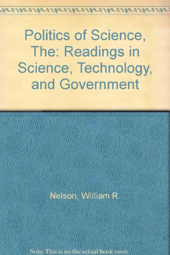 Politics of Science, The: Readings in Science, Technology, and Government (9780196316741) by William R. (ed) Nelsson