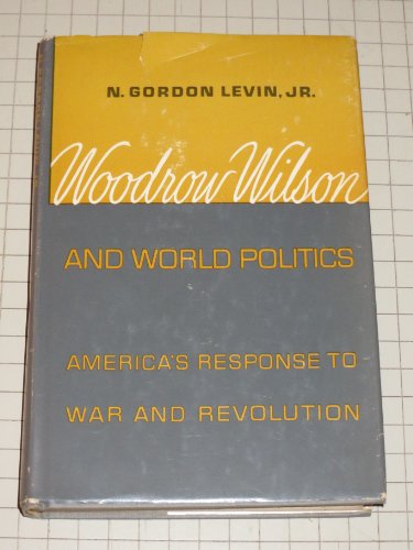 Beispielbild fr Woodrow Wilson And World Politics: America's Response to War and Revolution zum Verkauf von Better World Books