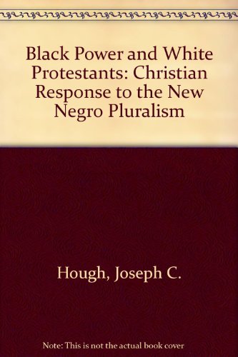 Stock image for BLACK POWER AND WHITE PROTESTANTS: A CHRISTIAN RESPONSE TO THE NEW NEGRO PLURALISM for sale by Neil Shillington: Bookdealer/Booksearch