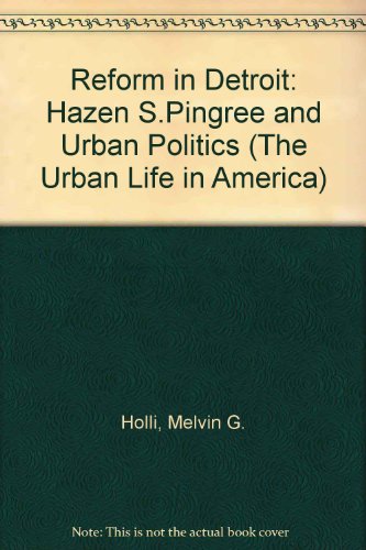 Reform in Detroit: Hazen S. Pingree and Urban Politics (9780196317588) by Holli, Melvin G.