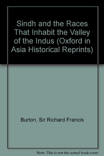 Sindh and the races that inhabit the Valley of the Indus (Oxford in Asia historical reprints) (9780196361017) by Richard Francis Burton