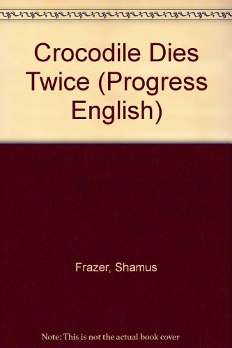 Crocodile Dies Twice (Progress English) (9780196382319) by Shamus Frazer