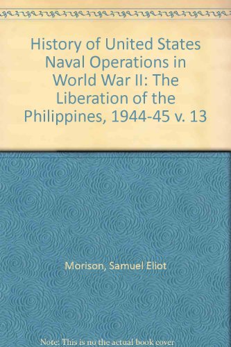 History of United States Naval Operations in World War II: The Liberation of the Philippines, 1944-45 v. 13 (9780196471372) by Morison, Samuel Eliot