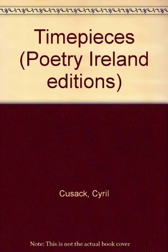 Timepieces (Poetry Ireland editions, 9) (9780196475479) by Cyril Cusack