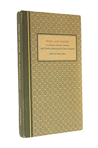 Stock image for Dear Lady Ginger: An exchange of letters between Lady Ottoline Mo rrell and D'Arcy Cresswell, together with Ottoline Morrell's essa y on Katherine Mansfield for sale by Book Express (NZ)