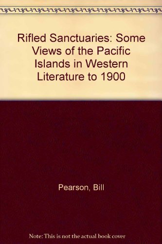 Rifled sanctuaries: Some views of the Pacific Islands in Western literature to 1900 (The Macmillan Brown lectures) (9780196480299) by [???]