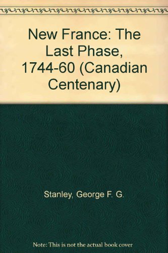 Stock image for New France: The Last Phase 1744-1760 for sale by Recycle Bookstore