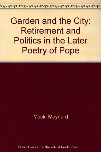 9780196903804: Garden and the City: Retirement and Politics in the Later Poetry of Pope