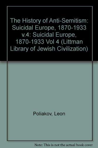 Beispielbild fr The History of Anti-Semitism: Suicidal Europe, 1870-1933 v.4 (The Littman Library of Jewish Civilization) zum Verkauf von WorldofBooks