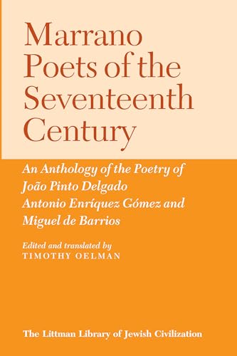 Stock image for Marrano Poets of the Seventeenth Century: An Anthology of the Poetry of Joao Pinto Delgado, Antonio Enriquez Gomez and Miguel De Barrios (Littman Library of Jewish Civilization) for sale by Iridium_Books