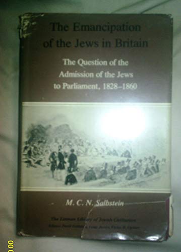 9780197100509: The Emancipation of the Jews in Britain: The Question of the Admission of the Jews to Parliament, 1828-60 (The Littman Library of Jewish Civilization)