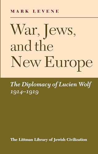 9780197100721: War, Jews and the New Europe: Diplomacy of Lucien Wolf, 1914-19 (The Littman Library of Jewish Civilization)