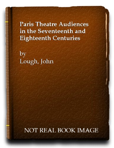 Beispielbild fr Paris Theatre Audiences in the Seventeenth and Eighteenth Centuries zum Verkauf von Cambridge Rare Books