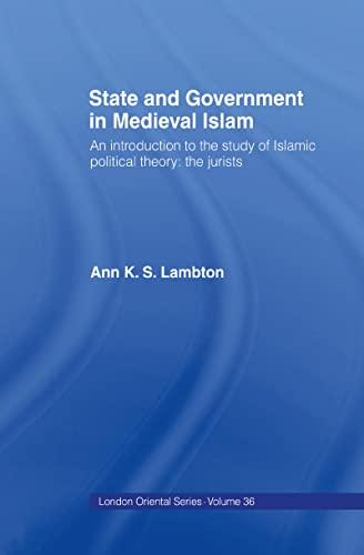 9780197136003: State and Government in Medieval Islam: An Introduction to the Study of Islamic Political Theory: The Jurists: 36 (LONDON ORIENTAL SERIES)