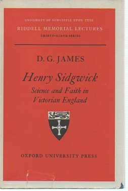 Henry Sidgwick: Science and faith in Victorian England (Riddell memorial lectures) - James, David Gwilym