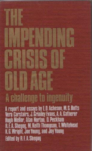 THE IMPENDING CRISIS OF OLD AGE. A challenge to ingenuity. A report and essays by E.D. Acheson, M...