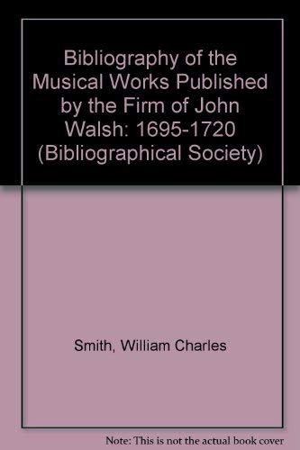 9780197217788: A bibliography of the musical works published by the firm of John Walsh during the years 1721-1766, (Bibliographical Society. Publication for the year 1966)