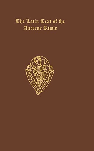 9780197222164: The Latin Text of the Ancrene Riwle, from Merton College MS. 44 and British Museum MS. Cotton Vitellius E. vii: 216 (Early English Text Society Original Series)