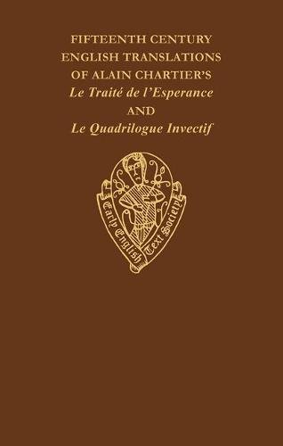 FIFTEENTH CENTURY TRANSLATIONS OF ALAIN CHARTIER'S LE TRAITÉ DE L'ESPERANCE AND LE QUADRILOGUE IN...