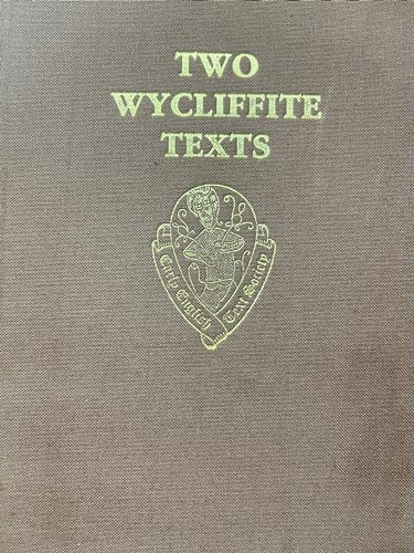 TWO WYCLIFFITE TEXTS The Sermon of William Taylor 1406, Testimony of William Thorpe 1407