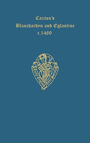 Caxton's Blanchardyn and Eglantine: (Early English Text Society) ES 58