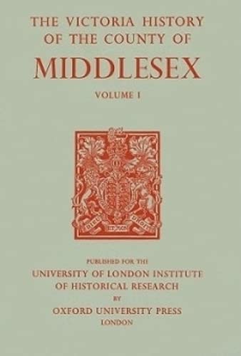 Stock image for A History of the County of Middlesex : Volume I: Physique, Archaeology, Domesday Survey, Ecclesiastical Organization, Education, Index to Persons and Places in the Domesday Survey, General Index for sale by Better World Books Ltd