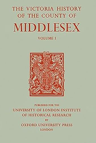 Stock image for A History of the County of Middlesex : Volume I: Physique, Archaeology, Domesday Survey, Ecclesiastical Organization, Education, Index to Persons and Places in the Domesday Survey, General Index for sale by Better World Books Ltd