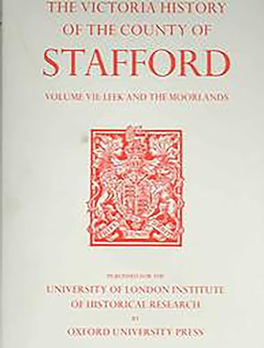 A History of the County of Stafford : Vol VII: Leek and the Moorlands: Leek and the Moorlands (Vi...