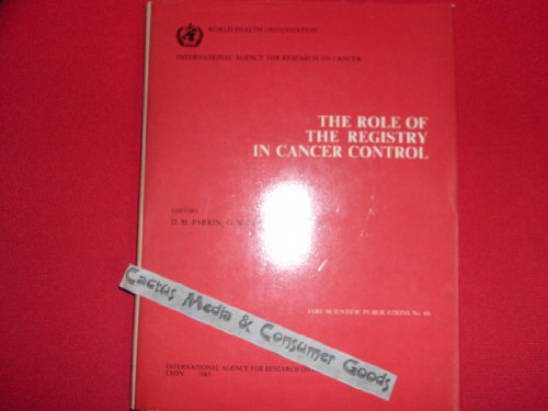 Imagen de archivo de WORLD HEALTH ORGANIZATION, INTERNATIONAL AGENCY FOR RESEARCH ON CANCER NO. 66: THE ROLE OF THE REGISTRY IN CANCER CONTROL. a la venta por Cambridge Rare Books