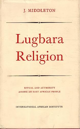 Stock image for Lugbara Religion: Ritual and Authority Among an East African People for sale by Better World Books