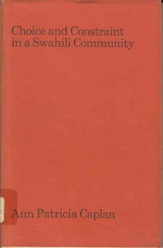 Stock image for Choice and Constraint in a Swahili Community: Property, Hierarchy and Cognatic Descent on the East African Coast (International African Institute S.) for sale by Jay W. Nelson, Bookseller, IOBA