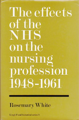 Beispielbild fr The Effects of the National Health Service on the Nursing Profession, 1948-61 (King Edward's Hospital Fund) zum Verkauf von Better World Books