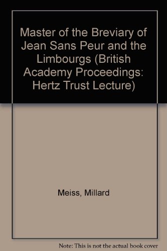 The Master of the Breviary of Jean Sans Peur and the Limbourgs (Lecture on aspects of art, Henriette Hertz Trust of the British Academy) (9780197256589) by Meiss, Millard