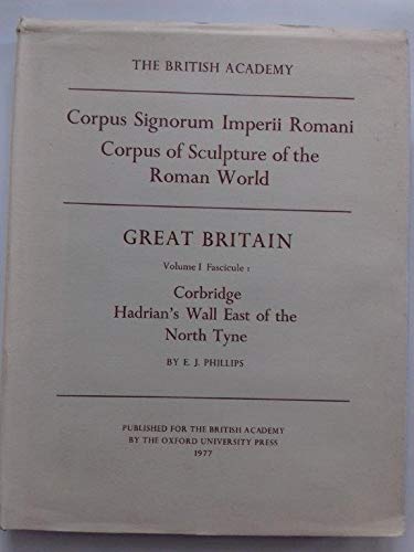 9780197259542: Corbridge, Hadrian's Wall East of the North Tyne (v.1) (Corpus Signorum Imperii Romani: Corpus of Sculpture of the Roman World)