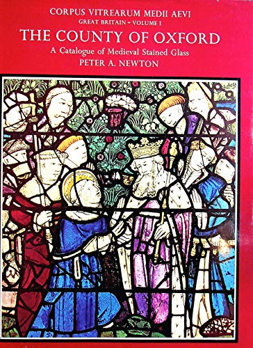 The County of Oxford - A Catalogue of Medieval Stained Glass - Corpus Vitrearum Medii Aevi : Grea...