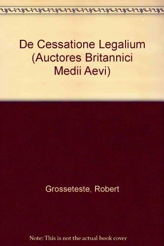 Robert Grosseteste: De Cessatione Legalium (Auctores Britannici Medii Aevi) (9780197260449) by Dales, Richard C.; King, E. B.