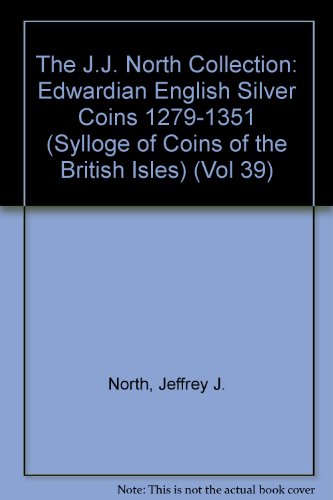 9780197260753: The J.J. North Collection: Edwardian English Silver Coins 1279-1351 (Sylloge of Coins of the British Isles)