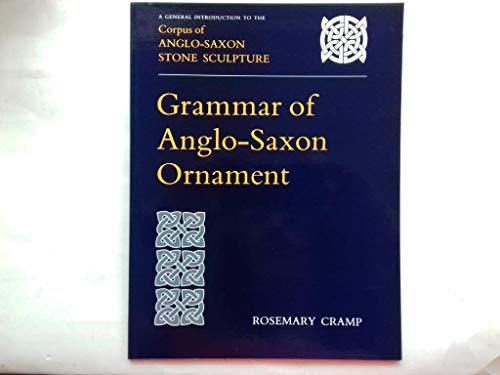 Stock image for Grammar of Anglo-Saxon Ornament : A General Introduction to the Corpus of Anglo-Saxon Stone Sculpture for sale by Better World Books Ltd