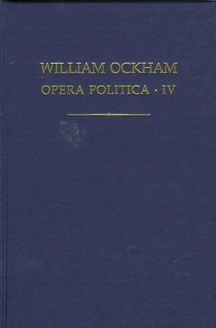 William Ockham: Opera Politica, IV (Auctores Britannici Medii Aevi, XIV)