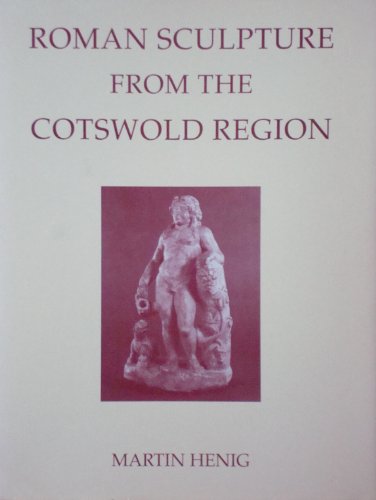 ROMAN SCULPTURE FROM THE COTSWOLD REGION WITH DEVON AND CORNWALL Corpus Signorum Imperii Romani V...