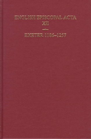Stock image for English Episcopal Acta: Volume 12: Exeter 1186-1257 (English Episcopal Acta, 12) for sale by Books From California